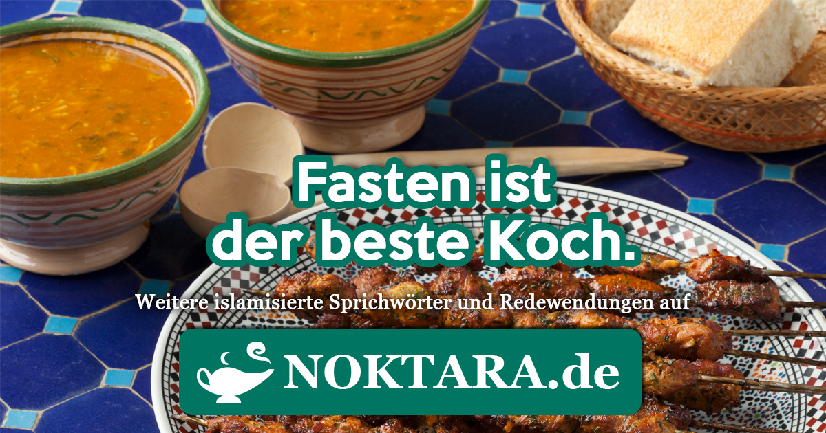 Noktara - Islamisierte Redewendungen - Weitere Sprichwörter für Muslime - Fasten ist der beste Koch