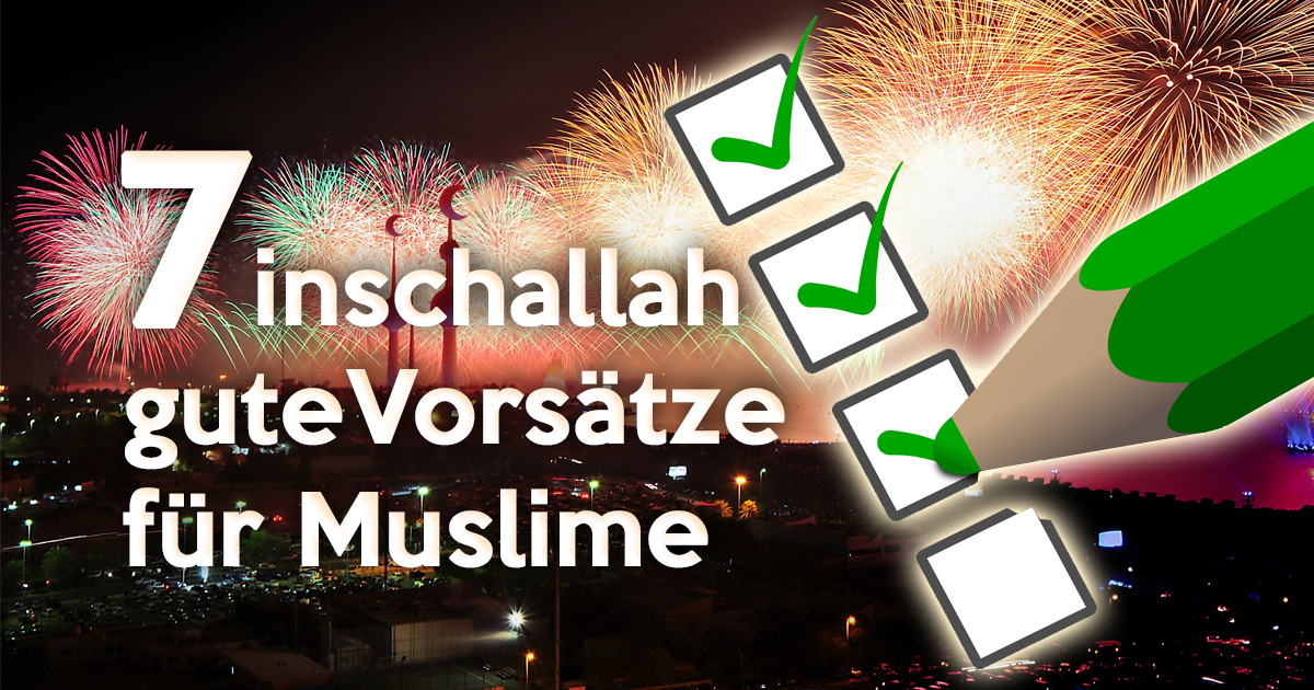 Neujahrsvorsätze: 7 inschallah gute Vorsätze für Muslime