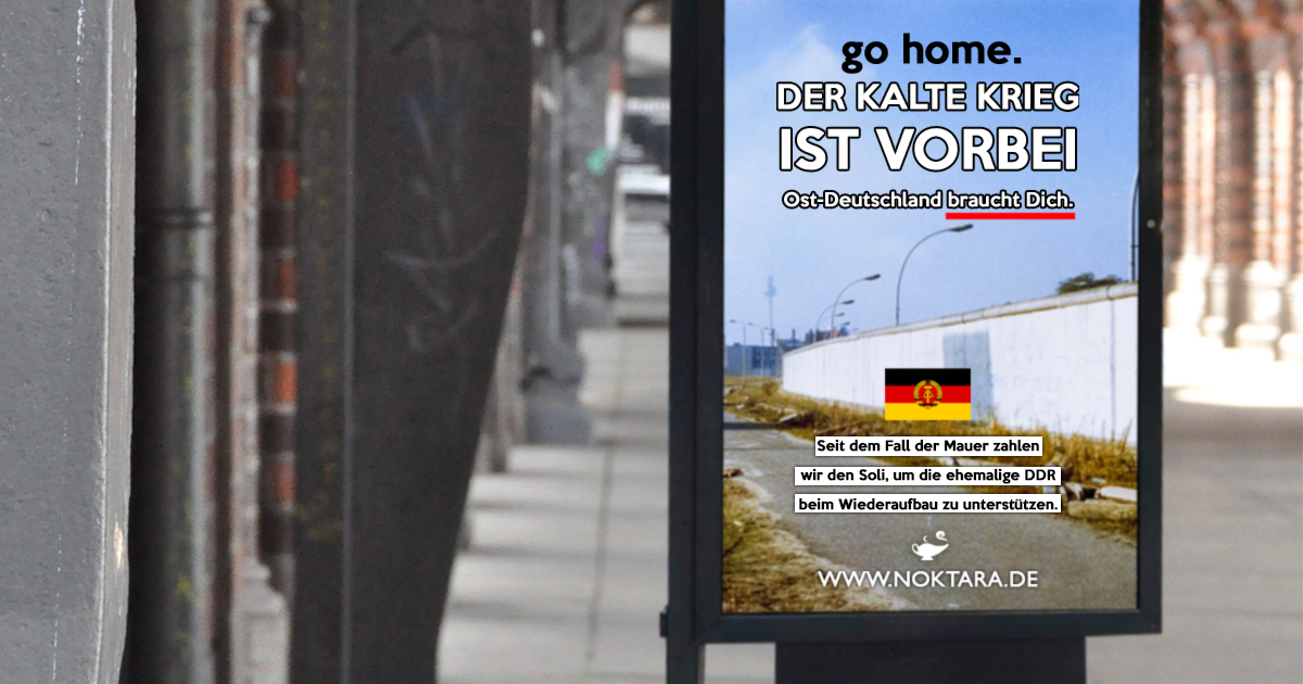 Noktara - Plakat-Aktion will Ossis zurück in die DDR schicken - go home - Der kalte Krieg ist vorbei - Ost-Deutschland braucht Dich